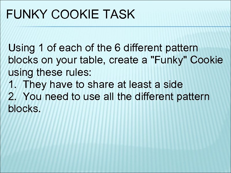 FUNKY COOKIE TASK Using 1 of each of the 6 different pattern blocks on