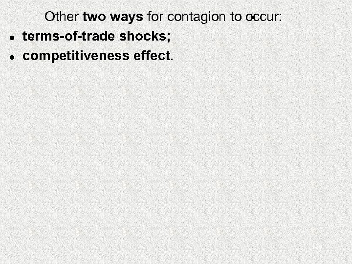 l l Other two ways for contagion to occur: terms-of-trade shocks; competitiveness effect. 100