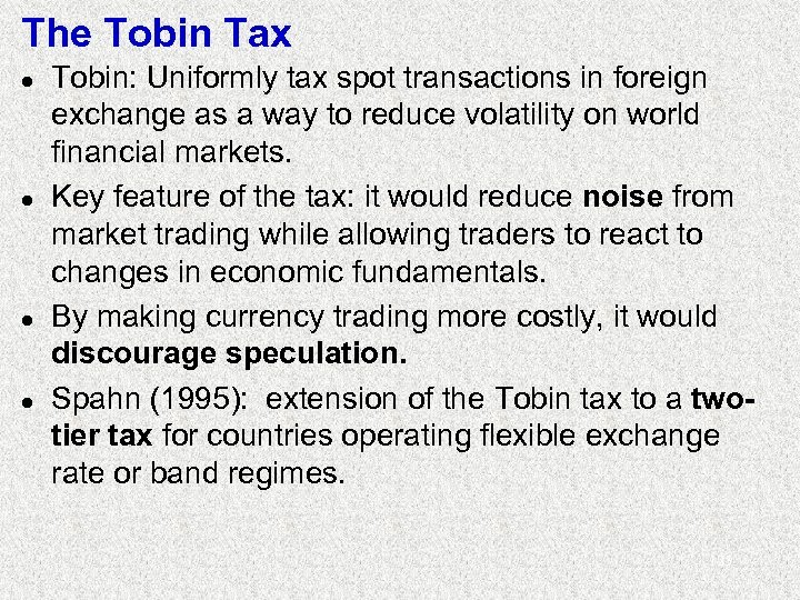 The Tobin Tax l l Tobin: Uniformly tax spot transactions in foreign exchange as