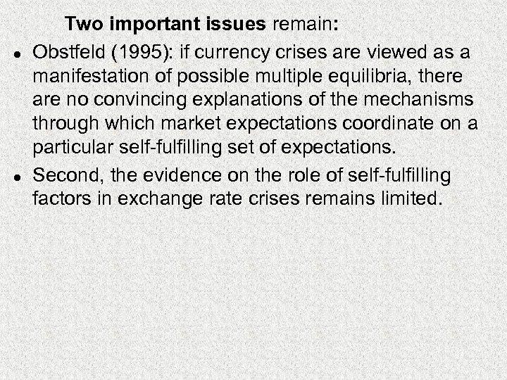 l l Two important issues remain: Obstfeld (1995): if currency crises are viewed as