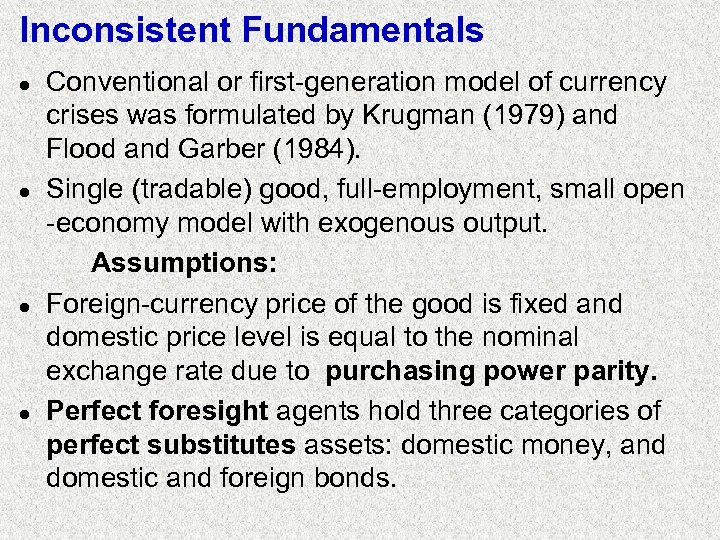 Inconsistent Fundamentals l l Conventional or first-generation model of currency crises was formulated by