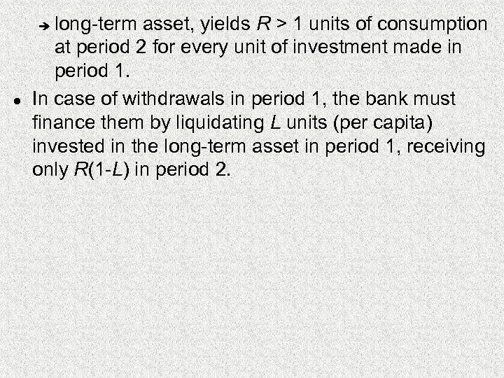 long-term asset, yields R > 1 units of consumption at period 2 for every