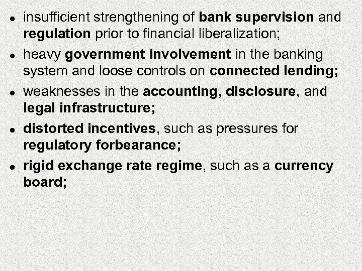 l l l insufficient strengthening of bank supervision and regulation prior to financial liberalization;