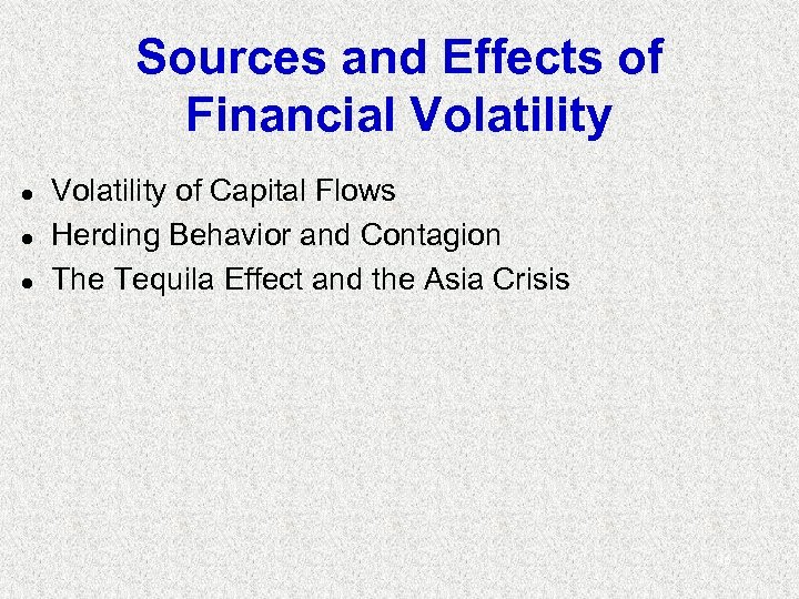 Sources and Effects of Financial Volatility l l l Volatility of Capital Flows Herding