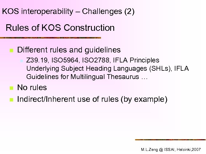 KOS interoperability – Challenges (2) Rules of KOS Construction n Different rules and guidelines