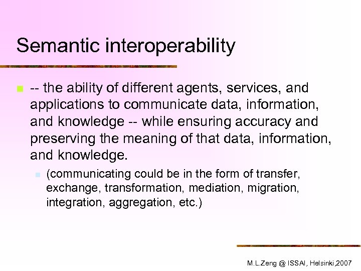 Semantic interoperability n -- the ability of different agents, services, and applications to communicate