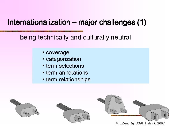 Internationalization – major challenges (1) being technically and culturally neutral • coverage • categorization