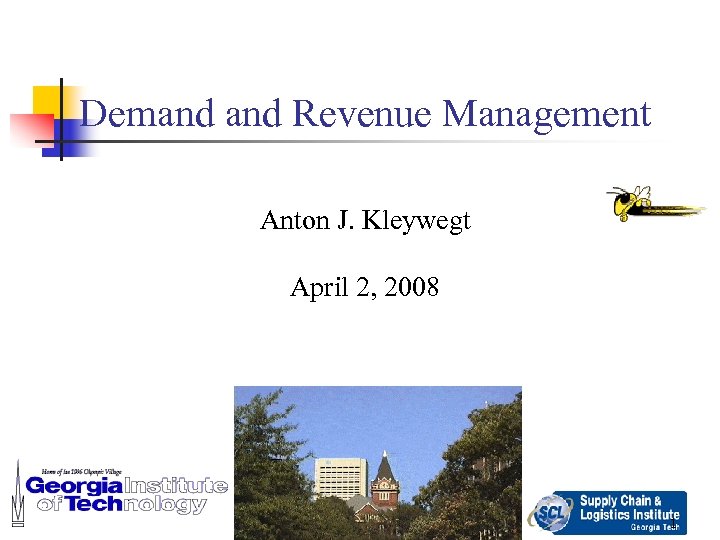 Demand Revenue Management Anton J. Kleywegt April 2, 2008 1 