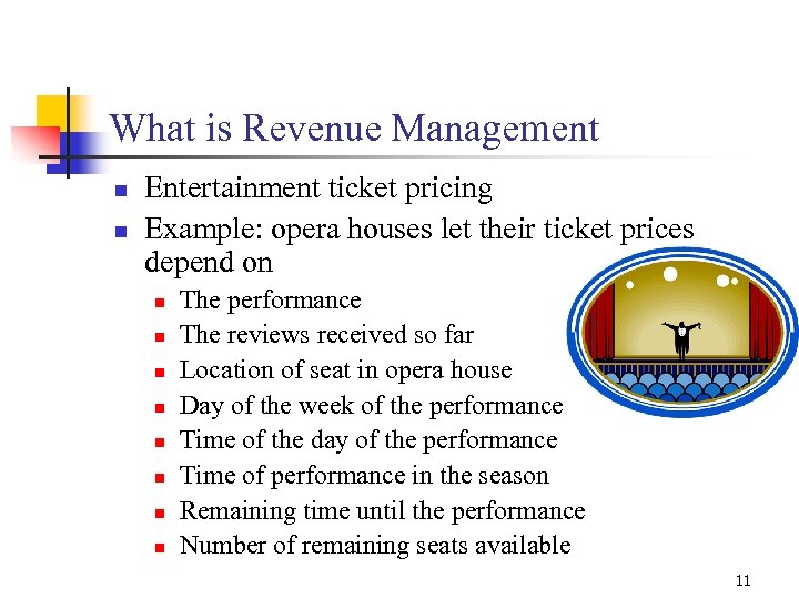 What is Revenue Management n n Entertainment ticket pricing Example: opera houses let their