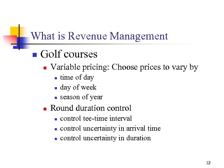 What is Revenue Management n Golf courses n Variable pricing: Choose prices to vary