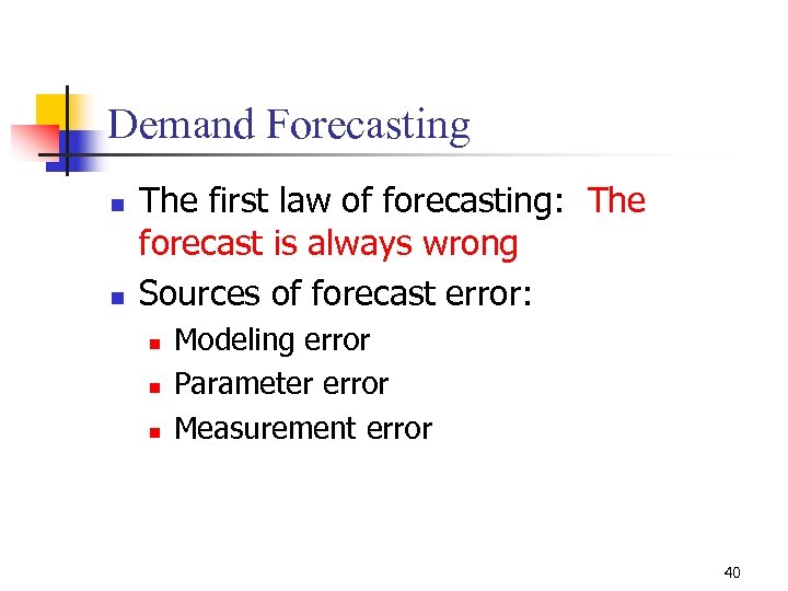 Demand Forecasting n n The first law of forecasting: The forecast is always wrong