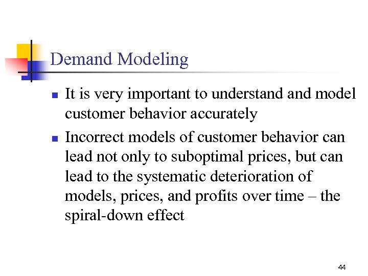 Demand Modeling n n It is very important to understand model customer behavior accurately