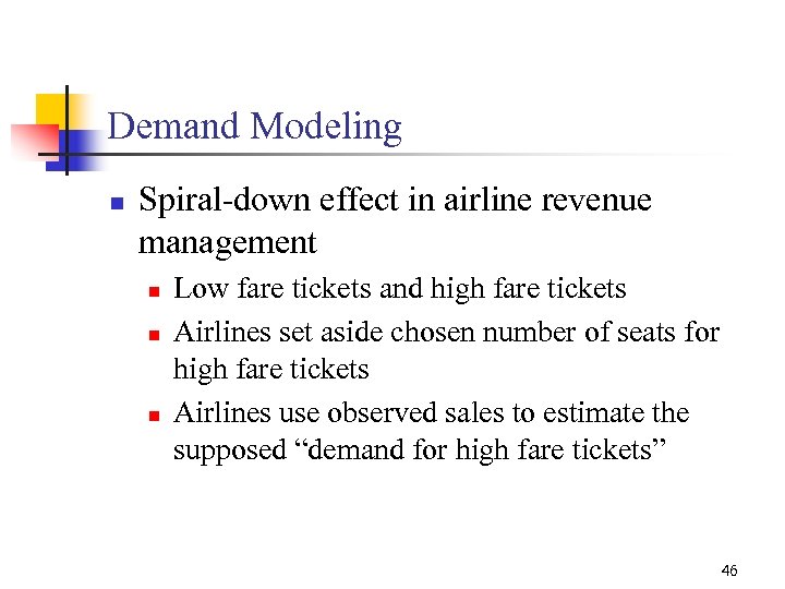 Demand Modeling n Spiral-down effect in airline revenue management n n n Low fare