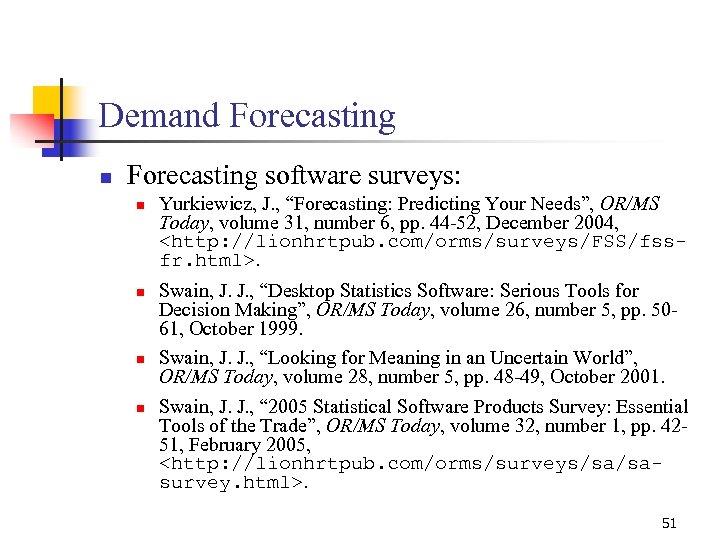 Demand Forecasting n Forecasting software surveys: n n Yurkiewicz, J. , “Forecasting: Predicting Your