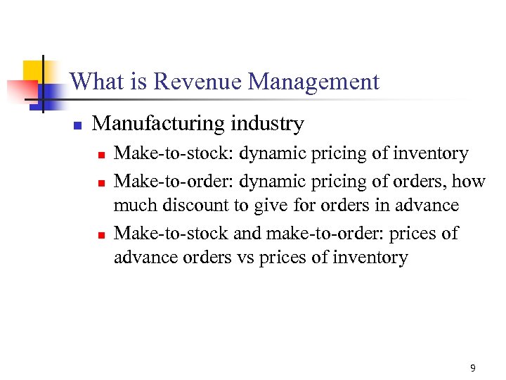 What is Revenue Management n Manufacturing industry n n n Make-to-stock: dynamic pricing of
