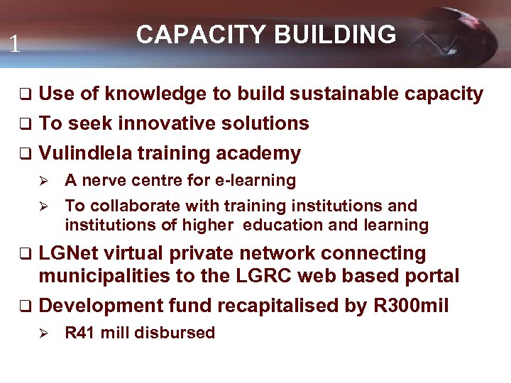 CAPACITY BUILDING 1 q Use of knowledge to build sustainable capacity q To seek