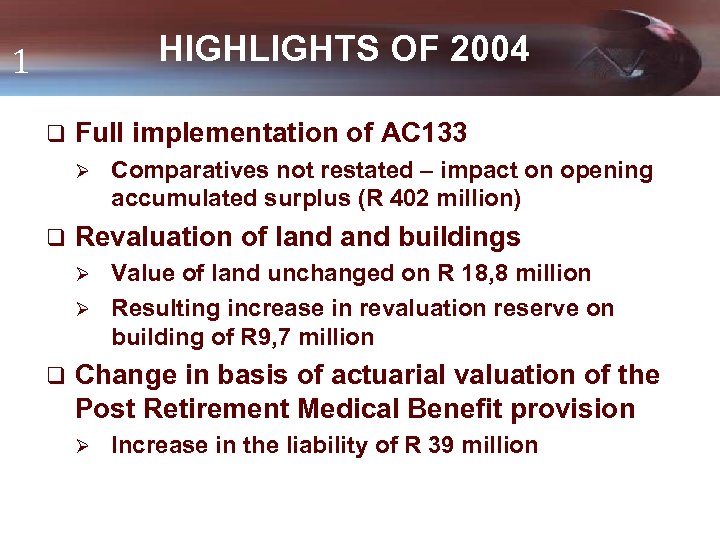 HIGHLIGHTS OF 2004 1 q Full implementation of AC 133 Ø q Comparatives not