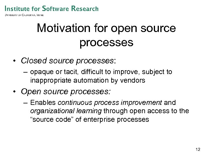 Motivation for open source processes • Closed source processes: – opaque or tacit, difficult