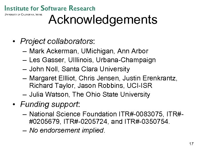 Acknowledgements • Project collaborators: – – Mark Ackerman, UMichigan, Ann Arbor Les Gasser, UIllinois,