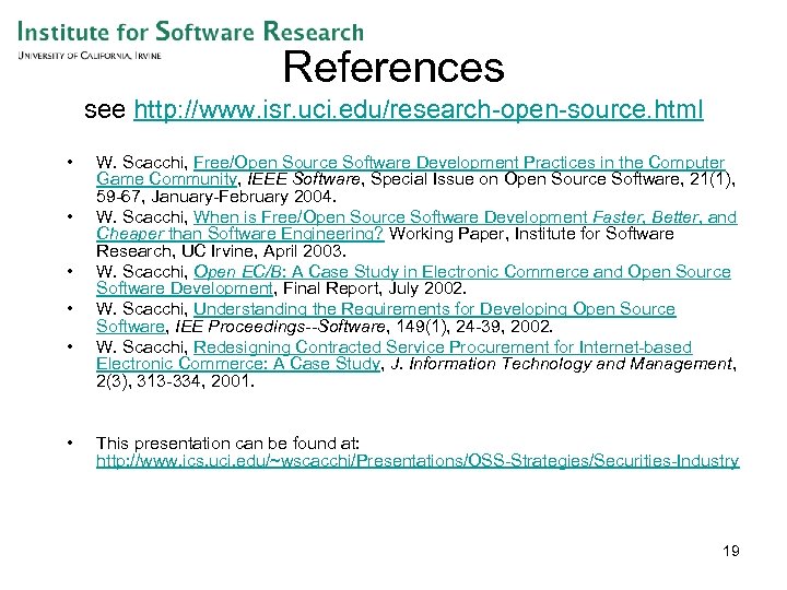 References see http: //www. isr. uci. edu/research-open-source. html • • • W. Scacchi, Free/Open