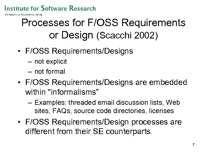 Processes for F/OSS Requirements or Design (Scacchi 2002) • F/OSS Requirements/Designs – not explicit