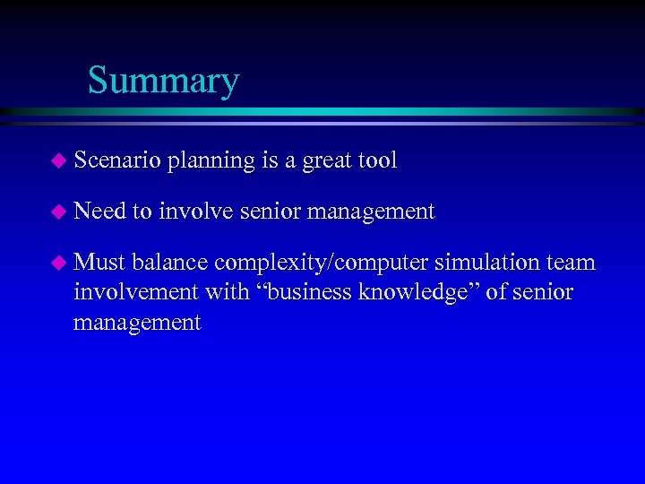 Summary u Scenario planning is a great tool u Need to involve senior management