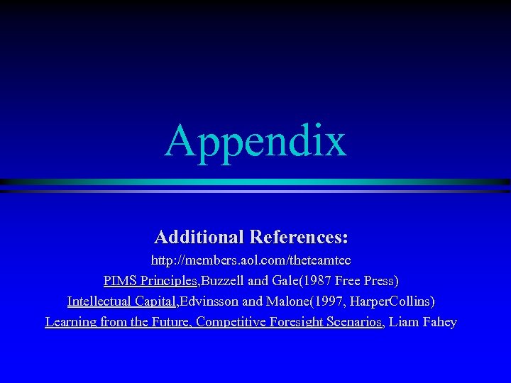 Appendix Additional References: http: //members. aol. com/theteamtec PIMS Principles, Buzzell and Gale(1987 Free Press)