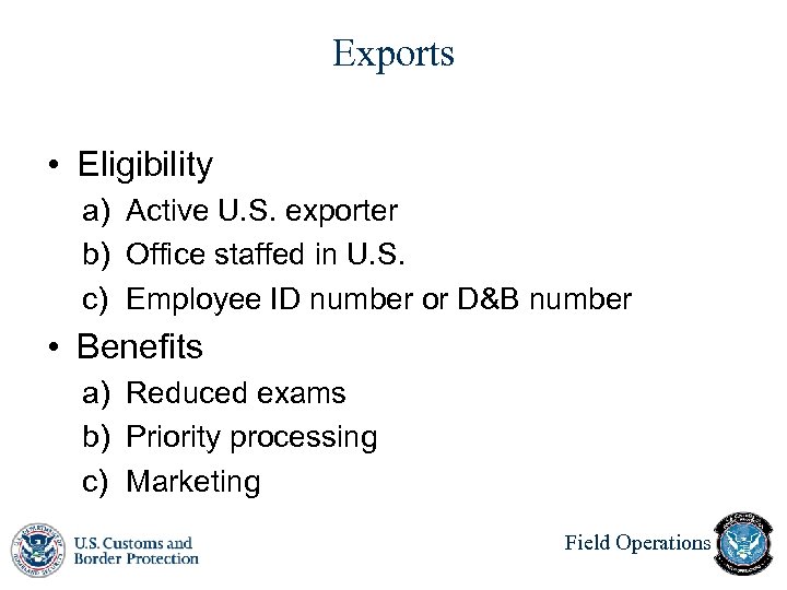 Exports • Eligibility a) Active U. S. exporter b) Office staffed in U. S.