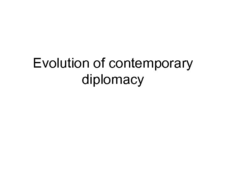 Evolution of contemporary diplomacy 