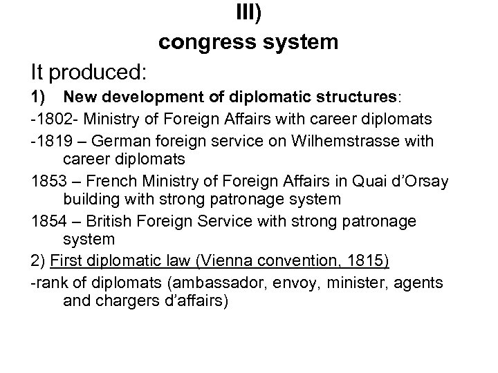 III) congress system It produced: 1) New development of diplomatic structures: -1802 - Ministry