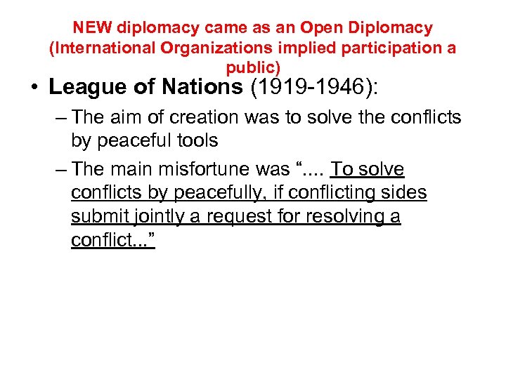 NEW diplomacy came as an Open Diplomacy (International Organizations implied participation a public) •