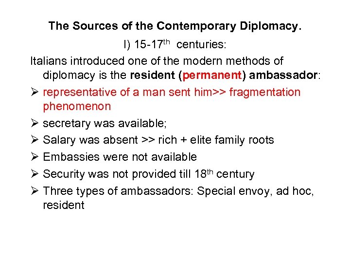 The Sources of the Contemporary Diplomacy. I) 15 -17 th centuries: Italians introduced one