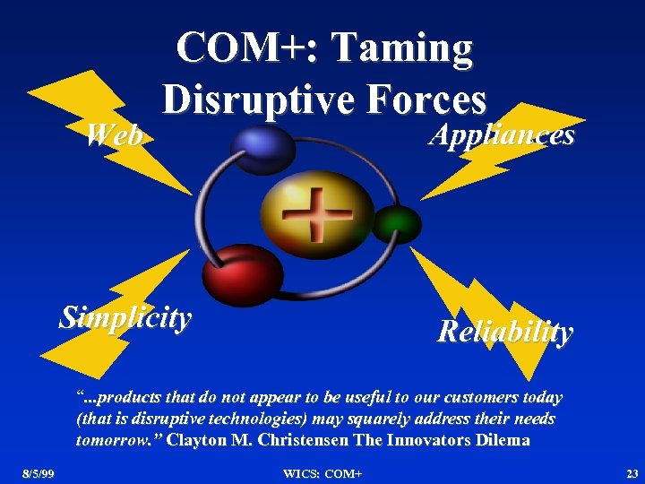 Web COM+: Taming Disruptive Forces Appliances Simplicity Reliability “. . . products that do