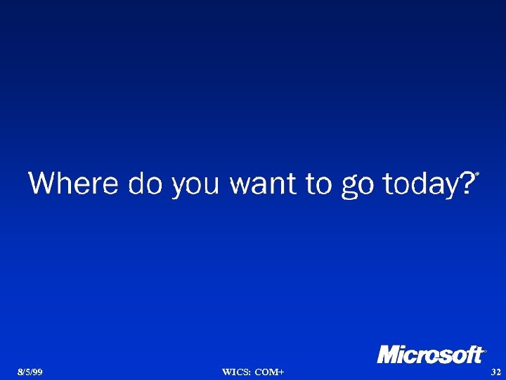 8/5/99 WICS: COM+ 32 