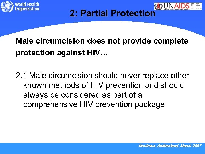 2: Partial Protection Male circumcision does not provide complete protection against HIV… 2. 1