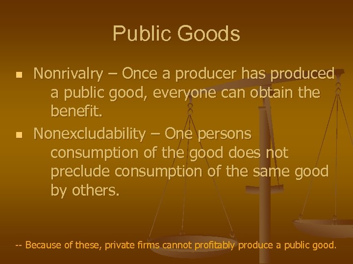 Public Goods n n Nonrivalry – Once a producer has produced a public good,