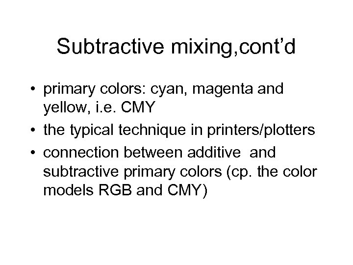 Subtractive mixing, cont’d • primary colors: cyan, magenta and yellow, i. e. CMY •