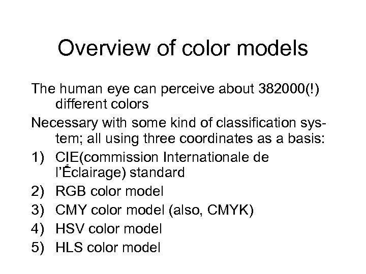 Overview of color models The human eye can perceive about 382000(!) different colors Necessary