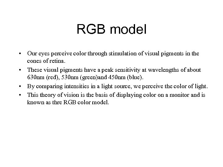 RGB model • Our eyes perceive color through stimulation of visual pigments in the