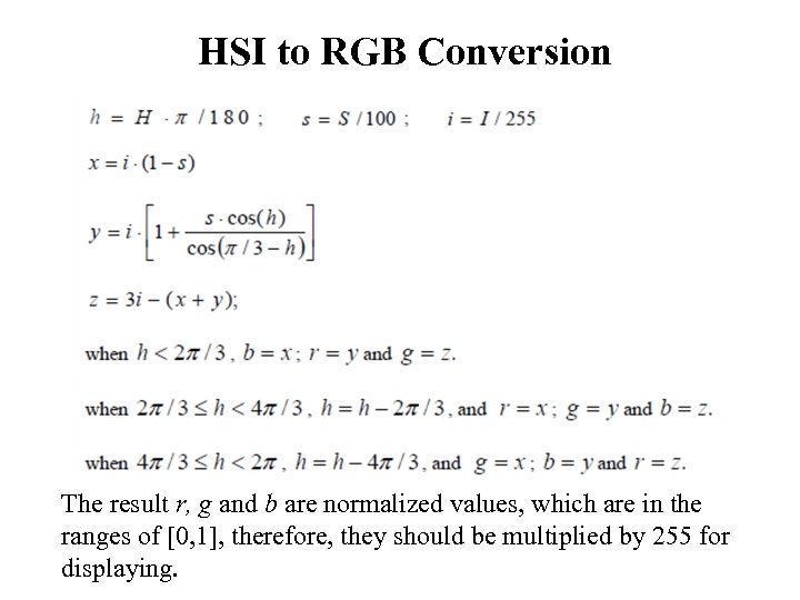 HSI to RGB Conversion The result r, g and b are normalized values, which