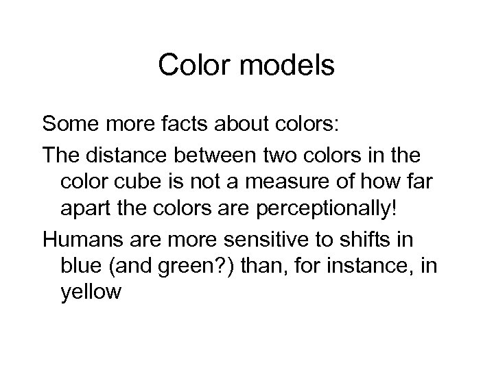 Color models Some more facts about colors: The distance between two colors in the