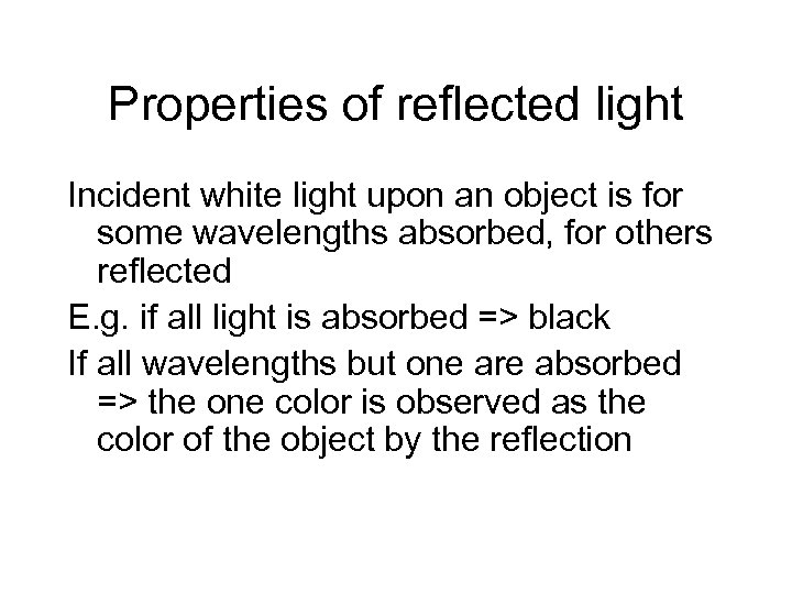 Properties of reflected light Incident white light upon an object is for some wavelengths