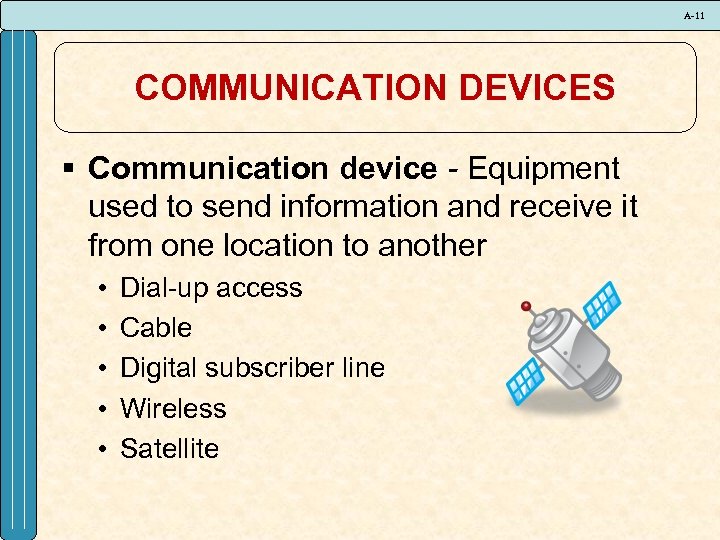 A-11 COMMUNICATION DEVICES § Communication device - Equipment used to send information and receive