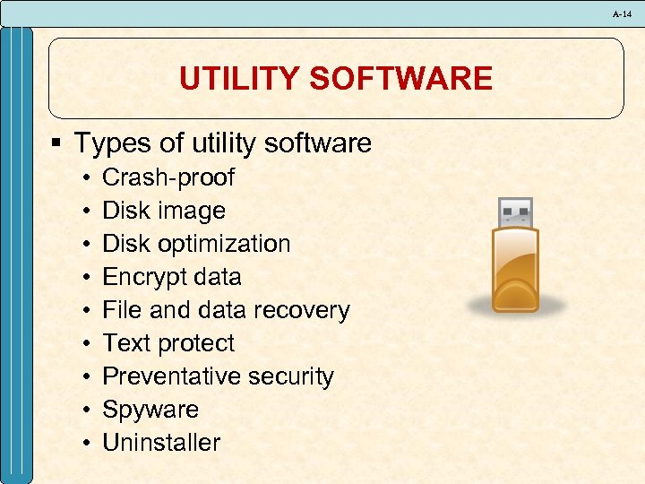 A-14 UTILITY SOFTWARE § Types of utility software • • • Crash-proof Disk image