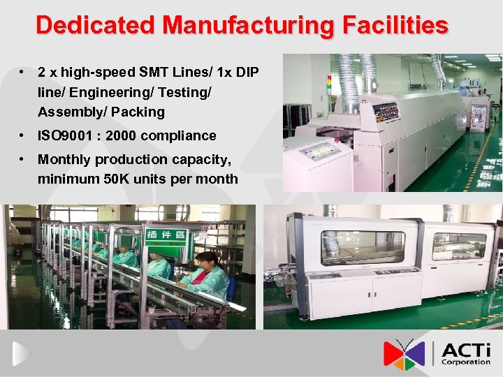 Dedicated Manufacturing Facilities • 2 x high-speed SMT Lines/ 1 x DIP line/ Engineering/