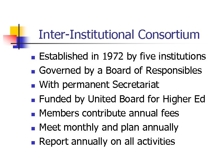 Inter-Institutional Consortium n n n n Established in 1972 by five institutions Governed by