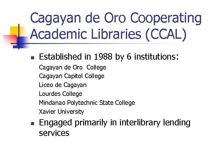Cagayan de Oro Cooperating Academic Libraries (CCAL) n Established in 1988 by 6 institutions: