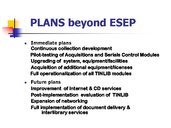 PLANS beyond ESEP n n Immediate plans Continuous collection development Pilot-testing of Acquisitions and