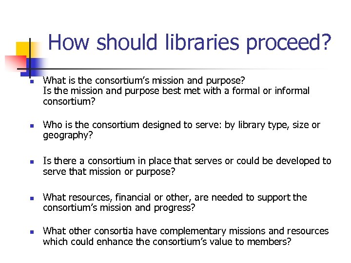 How should libraries proceed? n n n What is the consortium’s mission and purpose?