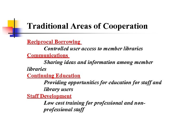 Traditional Areas of Cooperation Reciprocal Borrowing Controlled user access to member libraries Communications Sharing